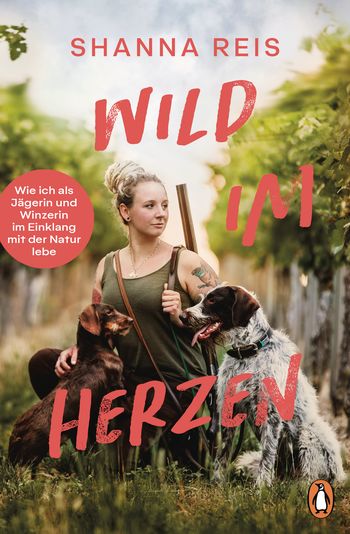 Wild im Herzen - Nachhaltigkeit und Naturverbundenheit - Das Buch von Jägerin und Winzerin Shanna Reis